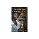 Journey to the Bottomless Pit: The Story of Stephen Bishop &amp; Mammoth Cave
