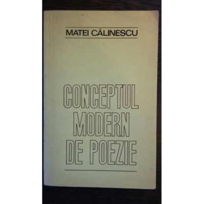 Conceptul modern de poezie - Matei Calinescu foto