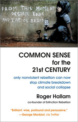 Common Sense for the 21st Century: Only Nonviolent Rebellion Can Now Stop Climate Breakdown and Social Collapse foto