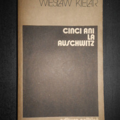 Wieslaw Kielar - Cinci ani la Auschwitz