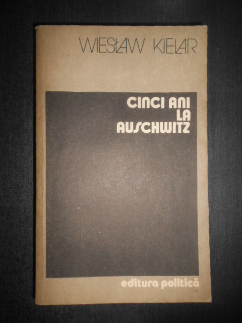 Wieslaw Kielar - Cinci ani la Auschwitz