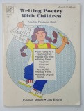 WRITING POETRY WITH CHILDREN , TEACHER RESOURCE BOOK by ELLEN MOORE and JOY EVANS , 1988 *TEXT IN LIMBA ENGLEZA