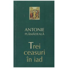 Antonie Plamadeala - Trei ceasuri in iad - 130947