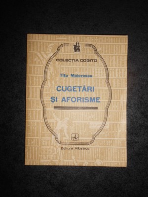 TITU MAIORESCU - CUGETARI SI AFORISME (Colectia COGITO) foto