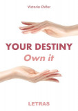 Your destiny. Own it - Paperback brosat - Victoria Chifor - Letras