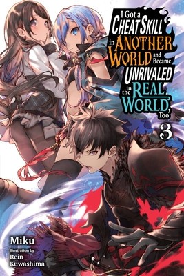 I Got a Cheat Skill in Another World and Became Unrivaled in the Real World, Too, Vol. 3 (Light Novel): Volume 3