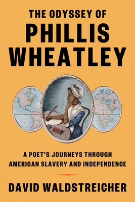The Odyssey of Phillis Wheatley: A Poet&amp;#039;s Enslaved and Free Life in a Revolutionary Age foto