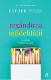 Regandirea infidelitatii - Esther Perel