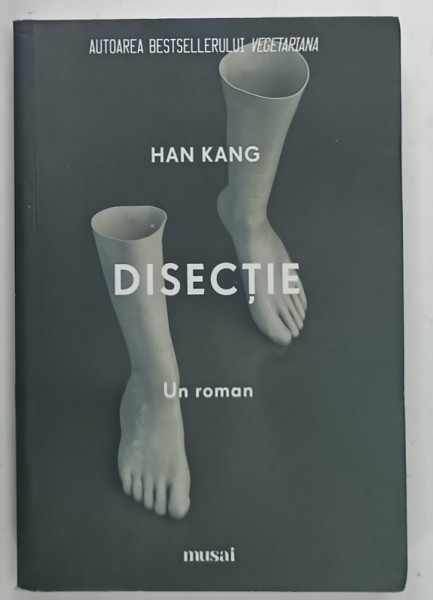 DISECTIE, un roman de HAN KANG , 2018 * MINIMA UZURA A COPERTEI