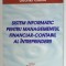 SISTEM INFORMATIC PENTRU MANAGEMENTUL FINANCIAR - CONTABIL AL INTREPRINDERII de GABRIEL CUCUI , 2007