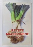 RETETE MACEDONENE , VOL. II de CONSTANTINA DUMITRESCU , LIANA DUMITRESCU , LAURA ROGOBETE , Bucuresti 2010