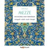 MEZZE - Kis fog&aacute;sok, nagy t&aacute;rsas&aacute;gok - M&aacute;rtogat&oacute;sok, sal&aacute;t&aacute;k, t&eacute;szt&aacute;k, &eacute;dess&eacute;gek - Ghillie Basan