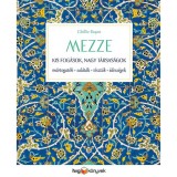 MEZZE - Kis fog&aacute;sok, nagy t&aacute;rsas&aacute;gok - M&aacute;rtogat&oacute;sok, sal&aacute;t&aacute;k, t&eacute;szt&aacute;k, &eacute;dess&eacute;gek - Ghillie Basan