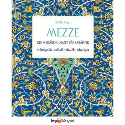 MEZZE - Kis fog&amp;aacute;sok, nagy t&amp;aacute;rsas&amp;aacute;gok - M&amp;aacute;rtogat&amp;oacute;sok, sal&amp;aacute;t&amp;aacute;k, t&amp;eacute;szt&amp;aacute;k, &amp;eacute;dess&amp;eacute;gek - Ghillie Basan foto