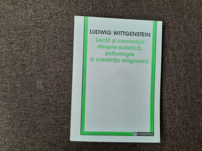 Ludwig Wittgenstein - Lectii si convorbiri despre estetica, psihologie si credIN foto
