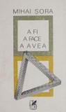 A fi, a face, a avea - Mihai Sora - Carte Beletristica