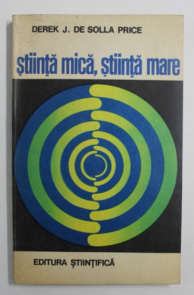 STIINTA MICA , STIINTA MARE de DEREK J. DE SOLLA PRICE , 1971