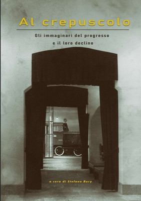 Al crepuscolo - Gli immaginari del progresso e il loro declino foto