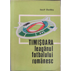 Timisoara. Leaganul fotbalului romanesc - Iosif Dudas