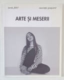 ARTE SI MESERII , PUBLICATIE SEMESTRIALA , EDITATA DE ASOCIATIA PASPARTU &#039; , IARNA 2017