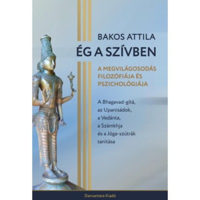 &amp;Eacute;g a Sz&amp;iacute;vben - A megvil&amp;aacute;gosod&amp;aacute;s filoz&amp;oacute;fi&amp;aacute;ja &amp;eacute;s pszichol&amp;oacute;gi&amp;aacute;ja - Bakos Attila foto