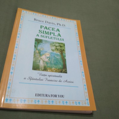 PACEA SIMPLA A SUFLETULUI -BRUCE DAVIS PH.D. foto