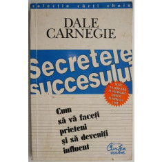 Secretele succesului. Cum sa va faceti prieteni si sa deveniti influent &ndash; Dale Carnegie