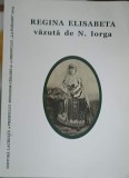 REGINA ELISABETA VAZUTA DE N. IORGA-S.M. ARDELEANU, M. ARDELEANU, A. IONITA