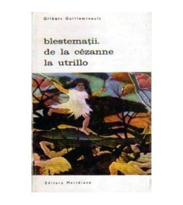 Gilbert Guilleminault - Blestematii - De la Cezanne la Utrillo - foto