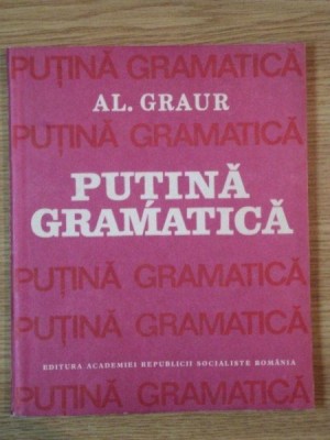 PUTINA GRAMATICA de AL. GRAUR , 1987 foto