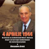 4 aprilie 1944. Un interviu cu academicianul Dinu C. Giurescu despre cel mai tragic bombardament din istoria Bucurestiului - Alexandru Arma