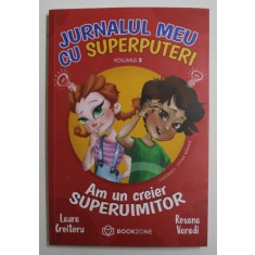 JURNALUL MEU CU SUPERPUTERI , AM UN CREIER SUPERUIMITOR , VOLUMUL II de LAURA CROITORU si ROXANA VARADI , 2022