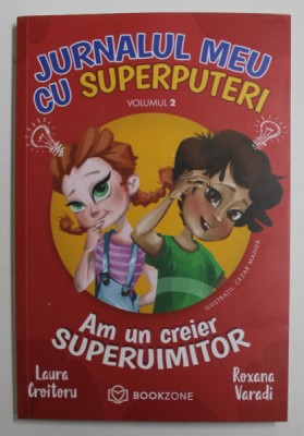 JURNALUL MEU CU SUPERPUTERI , AM UN CREIER SUPERUIMITOR , VOLUMUL II de LAURA CROITORU si ROXANA VARADI , 2022 foto