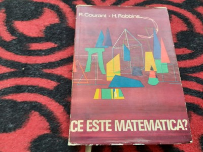 R. COURANT, H. ROBBINS- CE ESTE MATEMATICA? EXPUNERE A IDEILOR SI METODELOR foto