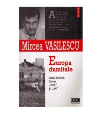 Mircea Vasilescu - Europa dumitale. Dus-intors intre &amp;quot;noi&amp;quot; si &amp;quot;ei&amp;quot; - foto