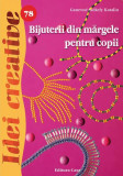 Bijuterii din mărgele pentru copii. Idei creative 78 - Paperback brosat - Ganevn&eacute; Sz&eacute;kely Katalin - Casa