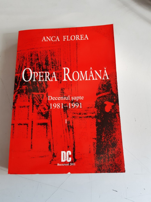 Opera romana - Anca Florea - Deceniul sapte - 1981-1991 - Vol.1
