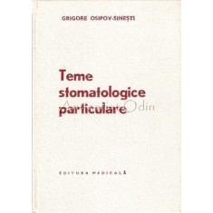 Teme Stomatologice Particulare - Grigore Osipov-Sinesti