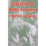 SUFERINTELE MAMEI BLONDINA O MARTIRA A SIBERIEI-COLECTIV-261796