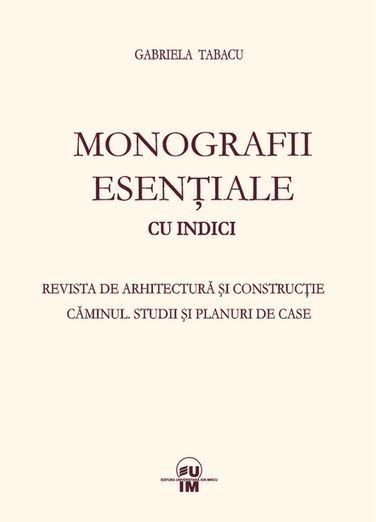 Gabriela Tabacu - Monografii Esentiale cu Indici. Revista de arhitectura si constructie CAMINUL. Studii si planuri de case (Bucuresti interbelic) RARA