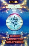 Cartea Iubire Libertate Solitudine de Osho, Editura Ram, An 2000, Brosata, 224 Pagini, Spiritualitate