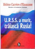 AS - HELENE CARRERE D'ENCAUSSE - U.R.S.S. A MURIT, TRĂIASCĂ RUSIA! (CU SUBLINIERI)