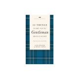 50 Things Every Young Gentleman Should Know Revised and Expanded: What to Do, When to Do It, and Why