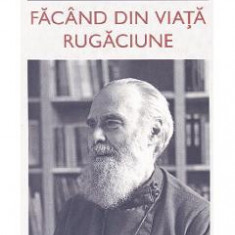 Facand din viata rugaciune - Mitropolitul Antonie