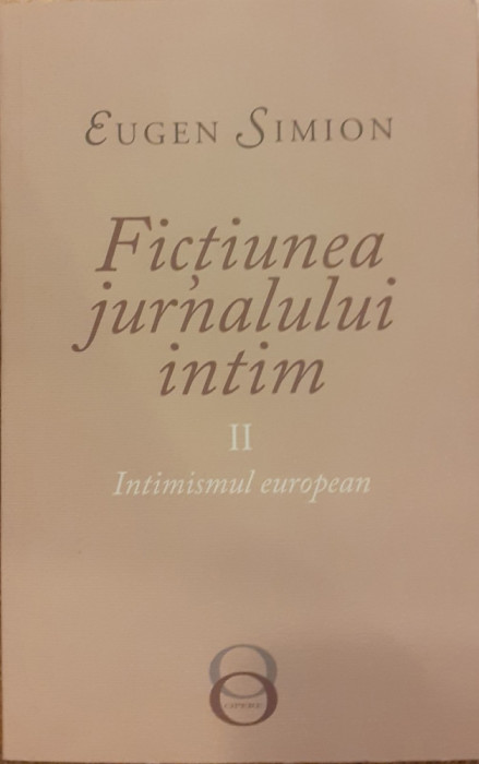 Fictiunea jurnalului intim volumul 2 Intimismul european