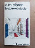 HISTOIRE ET UTOPIE - CIORAN (CARTE IN LIMBA FRANCEZA)
