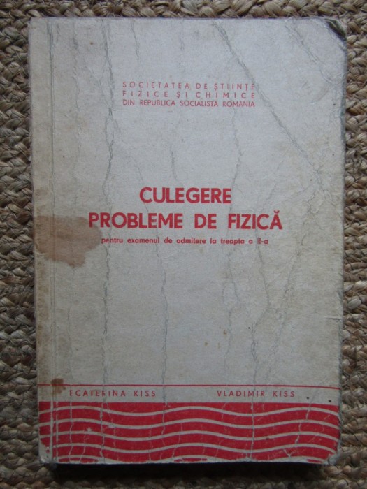 CULEGERE DE PROBLEME DE FIZICA ECATERINA KISWS,VLADIMIR KISS