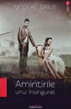 Amintirile unui insingurat (cu dedicatia autorului) - 2013 - Nicolae Sirius ($A148)