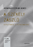 A sz&eacute;kely z&aacute;szl&oacute; a politik&aacute;t&oacute;l a h&eacute;tk&ouml;znapokig - Patakfalvi-Czirj&aacute;k &Aacute;gnes