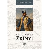 A meg&eacute;nekelt Zr&iacute;nyi - Frankovics Gy&ouml;rgy